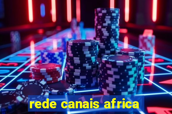 rede canais africa